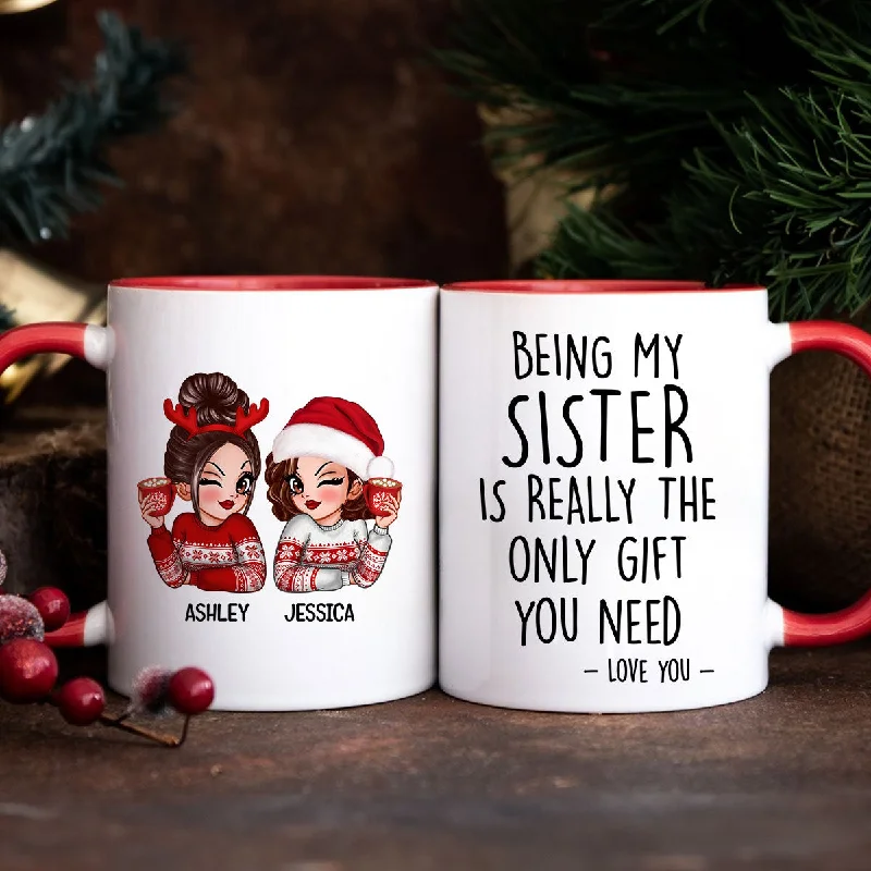 Being My Sister Is Really The Only Gift You Need Personalized Mug, Just Because Birthday Christmas Gift for Sisters