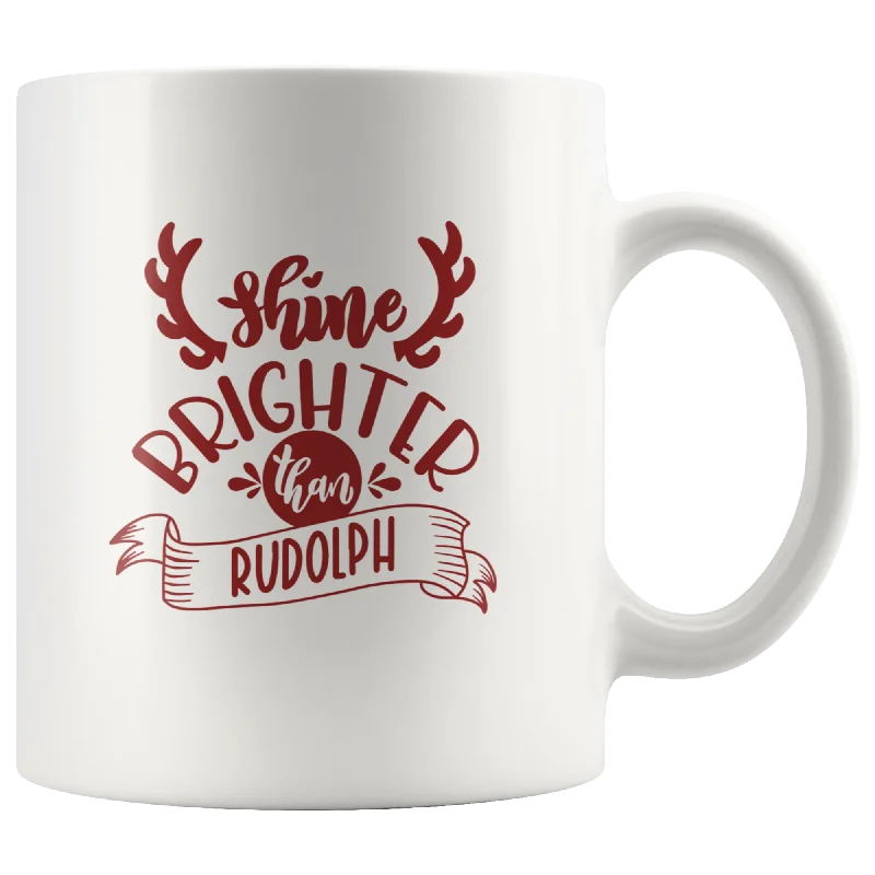 Christmas Coffee Mug  Shine Brighter Than Rudolph Christmas Gift Custom Mug