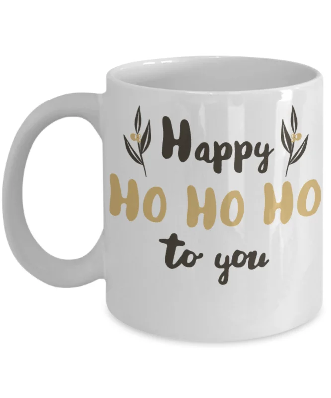 Funny Christmas mug Happy HO HO To You Gift home Decor Gift for Women Men Hostess