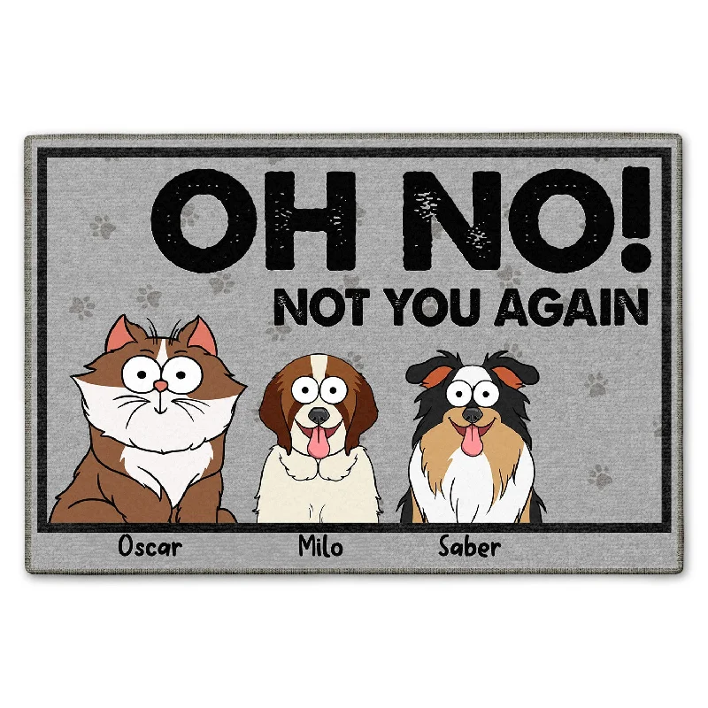 Oh No Not You Again - Birthday, Funny Gift, Decor Item For Dog Lover, Cat Lover, Pet Owner - Personalized Doormat