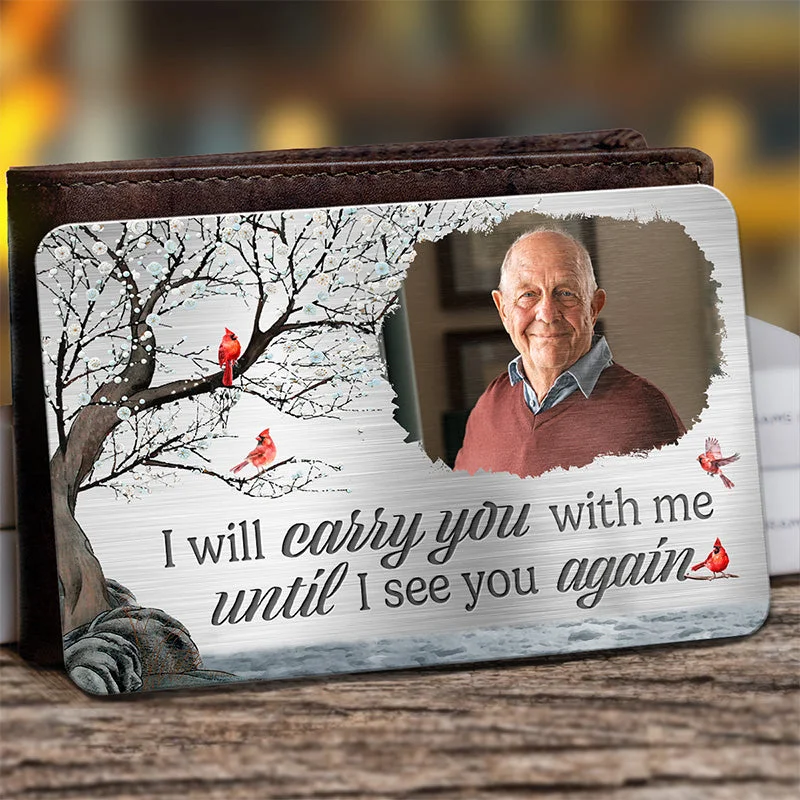 Custom Photo We Will Always Be With You - Memorial Personalized Custom Aluminum Wallet Card - Christmas Gift, Sympathy Gift For Family Members